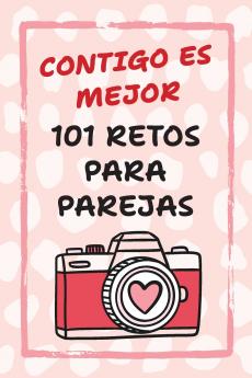 Contigo Es Mejor 101 Retos para Parejas