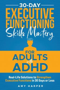 30-Day Executive Functioning Skills Mastery for Adults with ADHD