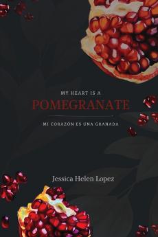 My Heart is a Pomegranate/ Mi Corazón es una Granada