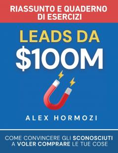 Leads da $100M Riassunto e Manuale Degli Esercizi