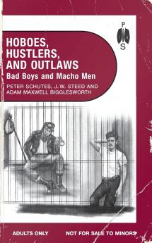Hoboes Hustlers and Outlaws - Bad Boys and Macho Men