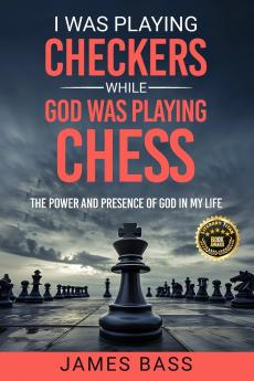 I Was Playing Checkers While God Was Playing Chess