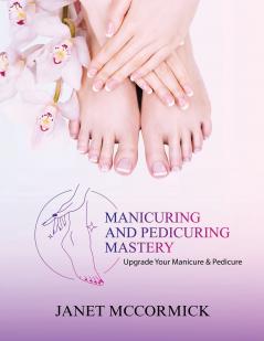 Manicuring and Pedicuring Mastery