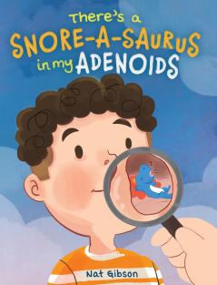 There's a Snore-a-saurus in My Adenoids