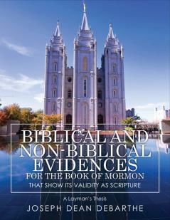 Biblical and Non-Biblical Evidences For The Book of Mormon