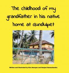The childhood of my grandfather in his native home at Gundulpet