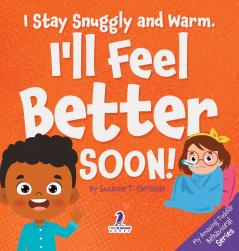I Stay Snuggly and Warm. I'll Feel Better Soon!