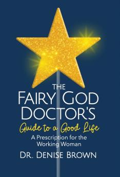 The Fairy God Doctor's Guide to a Good Life