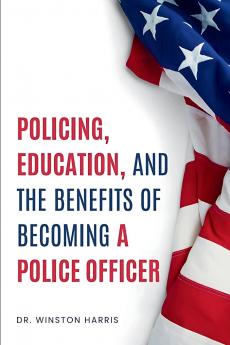 POLICING EDUCATION AND THE BENEFITS OF BECOMING A POLICE OFFICER