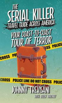 The Serial Killer Travel Guide Across America