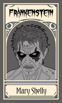 Frankenstein; or The Modern Prometheus