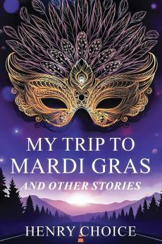 My Trip to Mardi Gras and Other Stories
