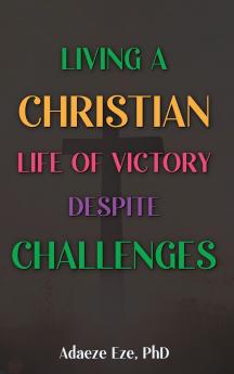 Living a Christian Life of Victory Despite Challenges