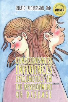 Consciousness Influences Epigenetics in the Development of Disease
