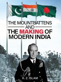 The Mountbattens and the Making of Modern India