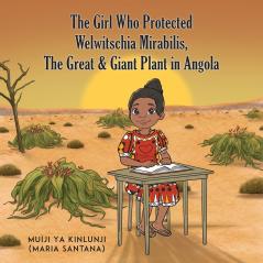 The Girl Who Protected Welwitschia Mirabilis The Great & Giant Plant in Angola