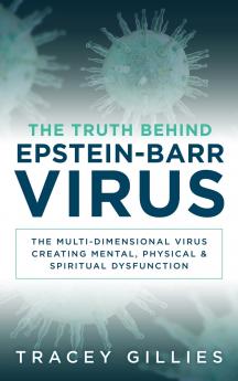 The Truth Behind Epstein-Barr Virus