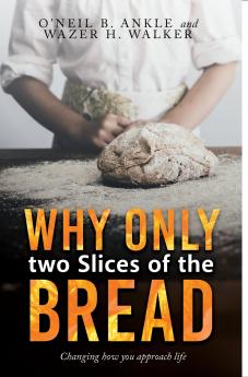WHY ONLY TWO SLICES OF THE BREAD? (Changing how you approach life)