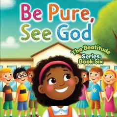 Be Pure See God; The Beatitudes Series