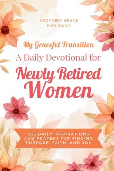 My Graceful Transition (A Daily Devotional for Newly Retired Women A Daily Devotional for Newly Retired Women)