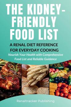 The Kidney-Friendly Food List - A Renal Diet Reference for Everyday Cooking