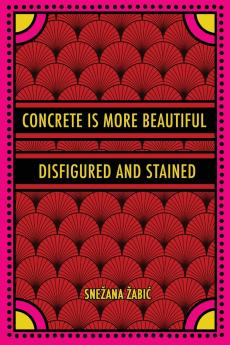 Concrete Is More Beautiful Disfigured and Stained