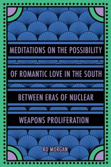 Meditations on the Possibility of Romantic Love in the South between Eras of Nuclear Weapons Proliferation