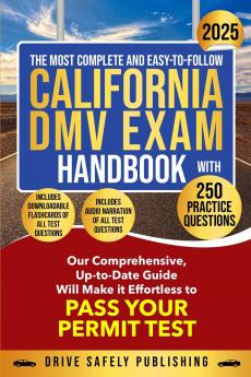 The Most Complete and Easy-to-Follow California DMV Exam Handbook With 250 Practice Questions