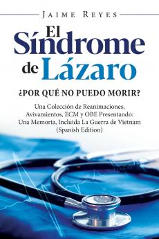 El Síndrome de Lázaro ¿Por qué no puedo morir? Una colección de reanimaciones avivamientos ECM y OBE