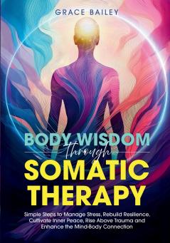 Body Wisdom Through Somatic Therapy
