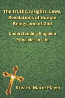 The Truths Insights Laws Revelations of Human Beings and of God