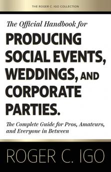 The Official Handbook for Producing Social Events Weddings and Corporate Parties
