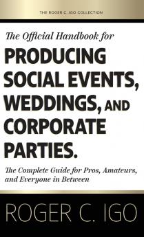 The Official Handbook for Producing Social Events Weddings and Corporate Parties