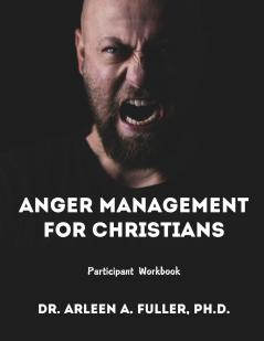 Anger Management for Christians Participant Workbook