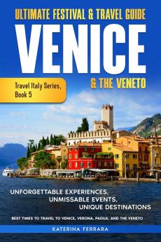 Ultimate Festival & Travel Guide Venice & the Veneto