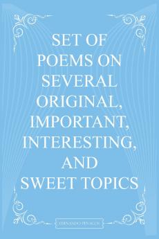 Set Of Poems On Several Original Important Interesting And Sweet Topics