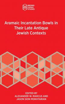 Aramaic Incantation Bowls in Their Late Antique Jewish Contexts