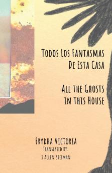 Todos Los Fantasmas De Esta Casa (All the Ghosts in this House)