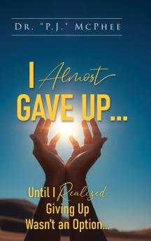 I Almost Gave Up... Until I Realized Giving Up Wasn't an Option...