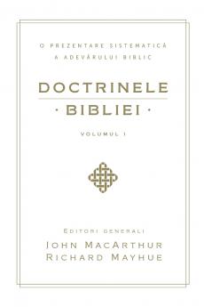 Doctrinele Bibliei Volumul 1 (Biblical Doctrine Volume 1)