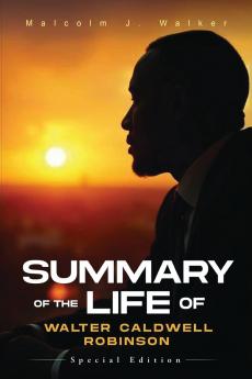 SUMMARY OF THE LIFE OF WALTER CALDWELL ROBINSON