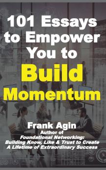 101 Essays to Empower You to Build Momentum