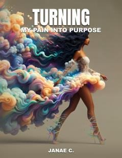 Turning My Pain Into Purpose