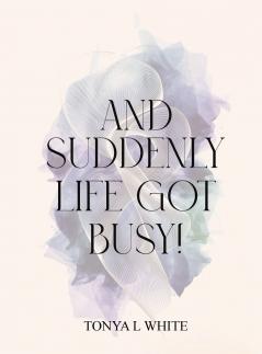 And Suddenly Life Got Busy!