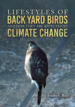 Lifestyles of Back Yard Birds and How They Are Affected by Climate Change