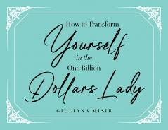 How to Transform Yourself in the One Billion Dollars Lady