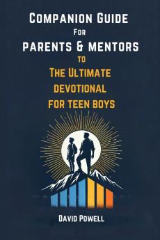 Companion Guide for Parents & Mentors to The Ultimate Devotional for Teen Boys