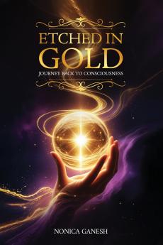 Etched in Gold; Journey back to Consciousness
