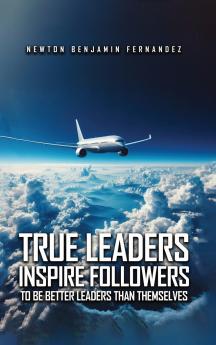 TRUE LEADERS INSPIRE FOLLOWERS