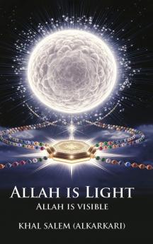 ALLAH IS LIGHT ALLAH IS VISIBLE